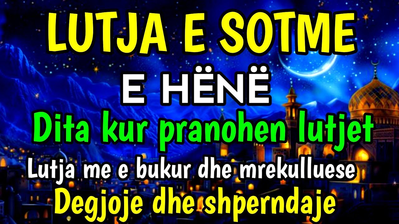 🤲 LUTJA E SOTME - E HËNË | DITA KUR ALLAHU PRANON LUTJET, LUTJE MREKULLI QËNDRYSHON JETËN