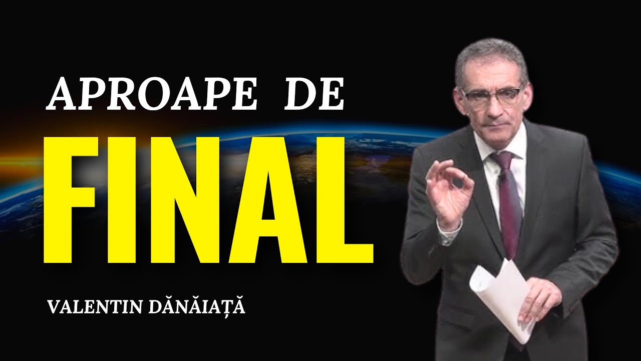 Valentin Dănăiață - Aproape de final - Trăim cel mai important moment din ISTORIE - predici