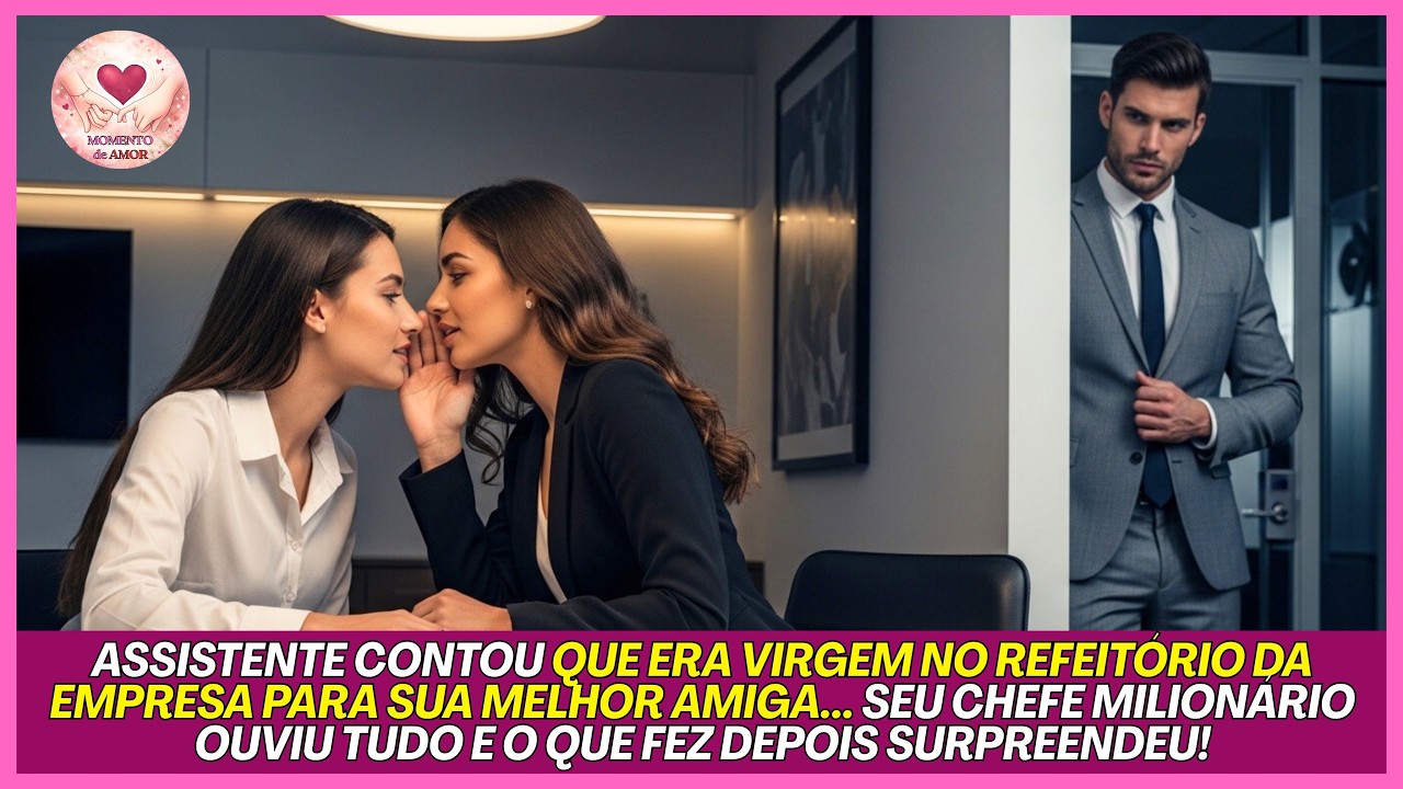 ELA CONFESSOU SUA VIRGINDADE PARA UMA AMIGA... MAS SEU CHEFE MILIONÁRIO OUVIU TUDO.