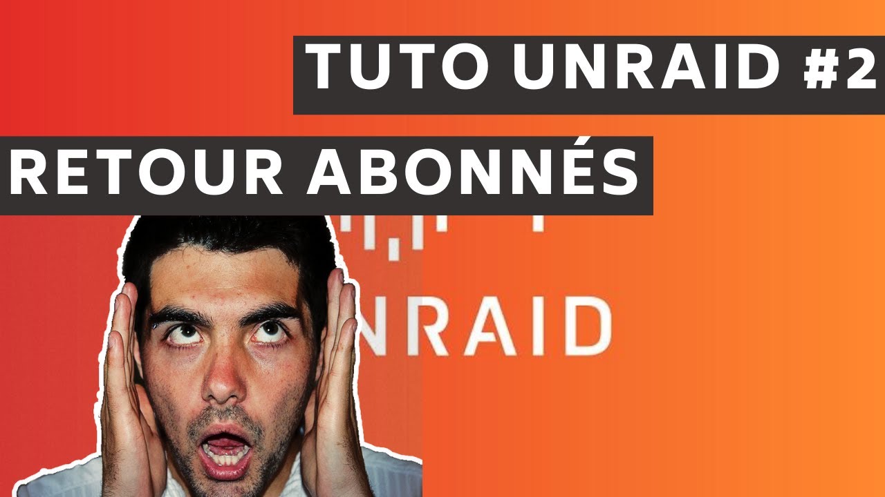 Tuto UNRAID #2 : retour des abonnés