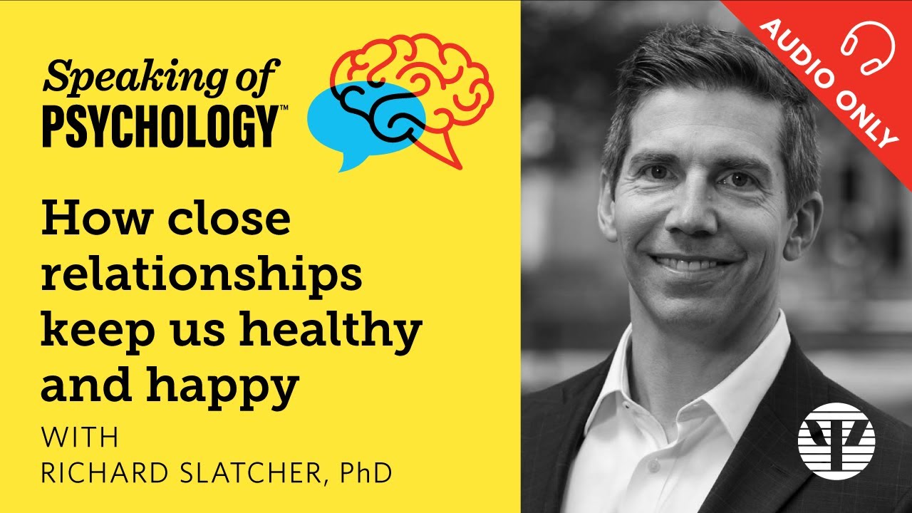 How close relationships keep us healthy, with Richard Slatcher, PhD | Speaking of Psychology