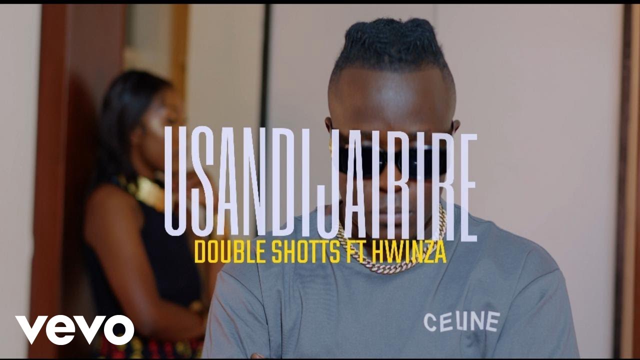 Double Shotts, Hwinza - Usandijairire (Official Video )