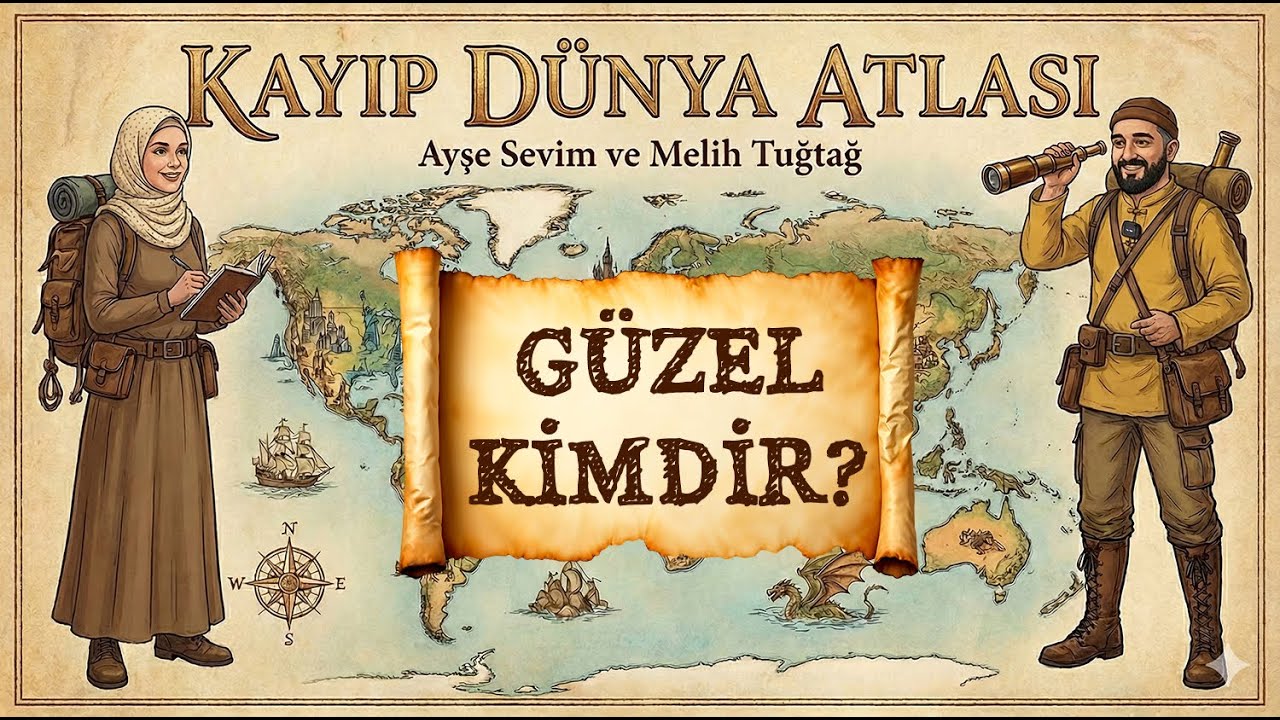 G&uuml;zel Kimdir? - Kayıp D&uuml;nya Atlası - Podcast b&ouml;l&uuml;m: 2