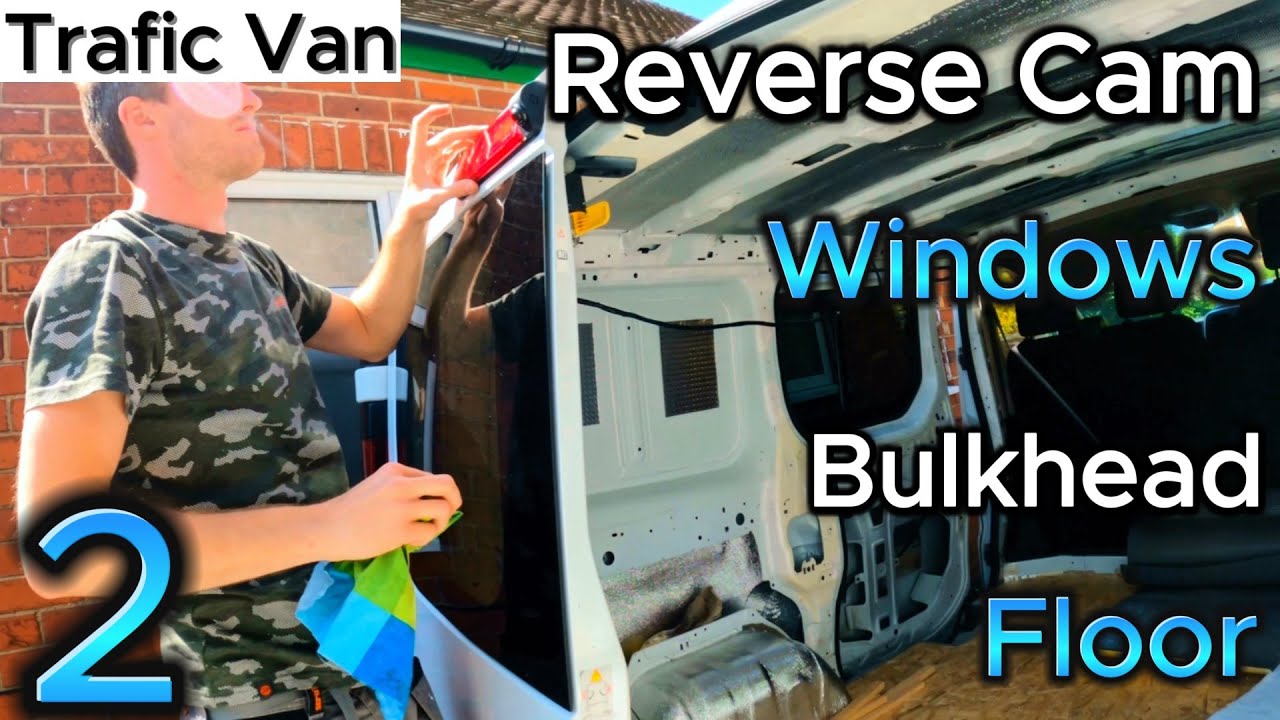 JD's Trafic Campervan Conversion Ep02 - Reverse Camera - Van Windows - Floor - Remove Bulkhead