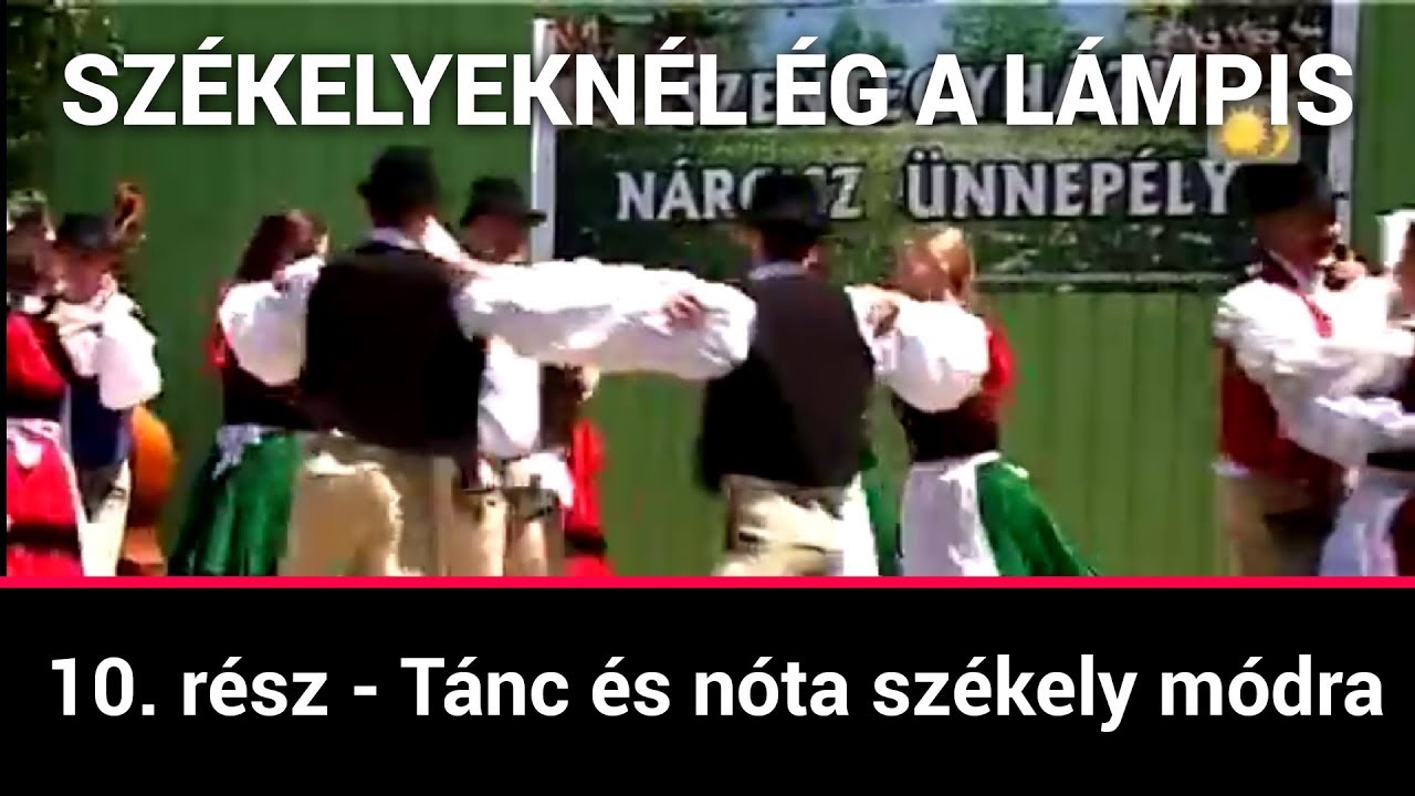 Székelyeknél ég a lámpis 10. rész - Tánc és nóta székely módra (2010)