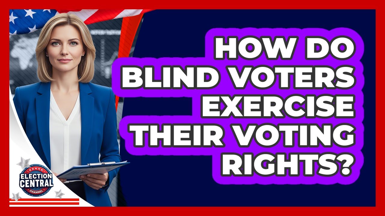 How Do Blind Voters Exercise Their Voting Rights?