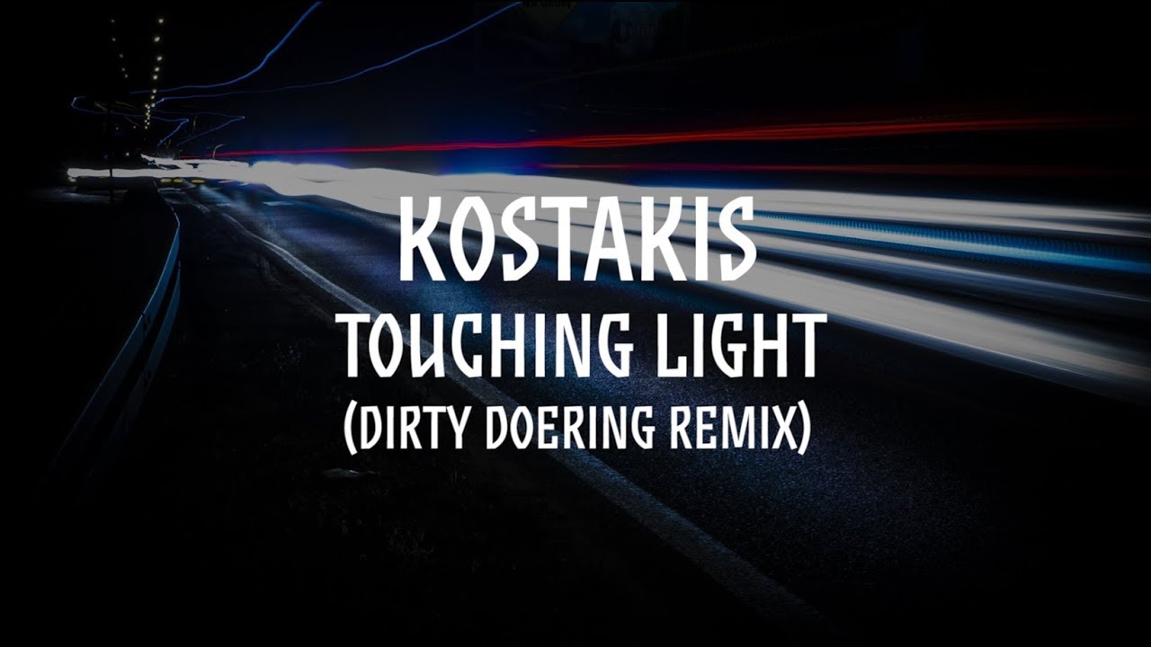 Kostakis: Touching Light (Dirty Doering Remix) / OUT 10.08.2018