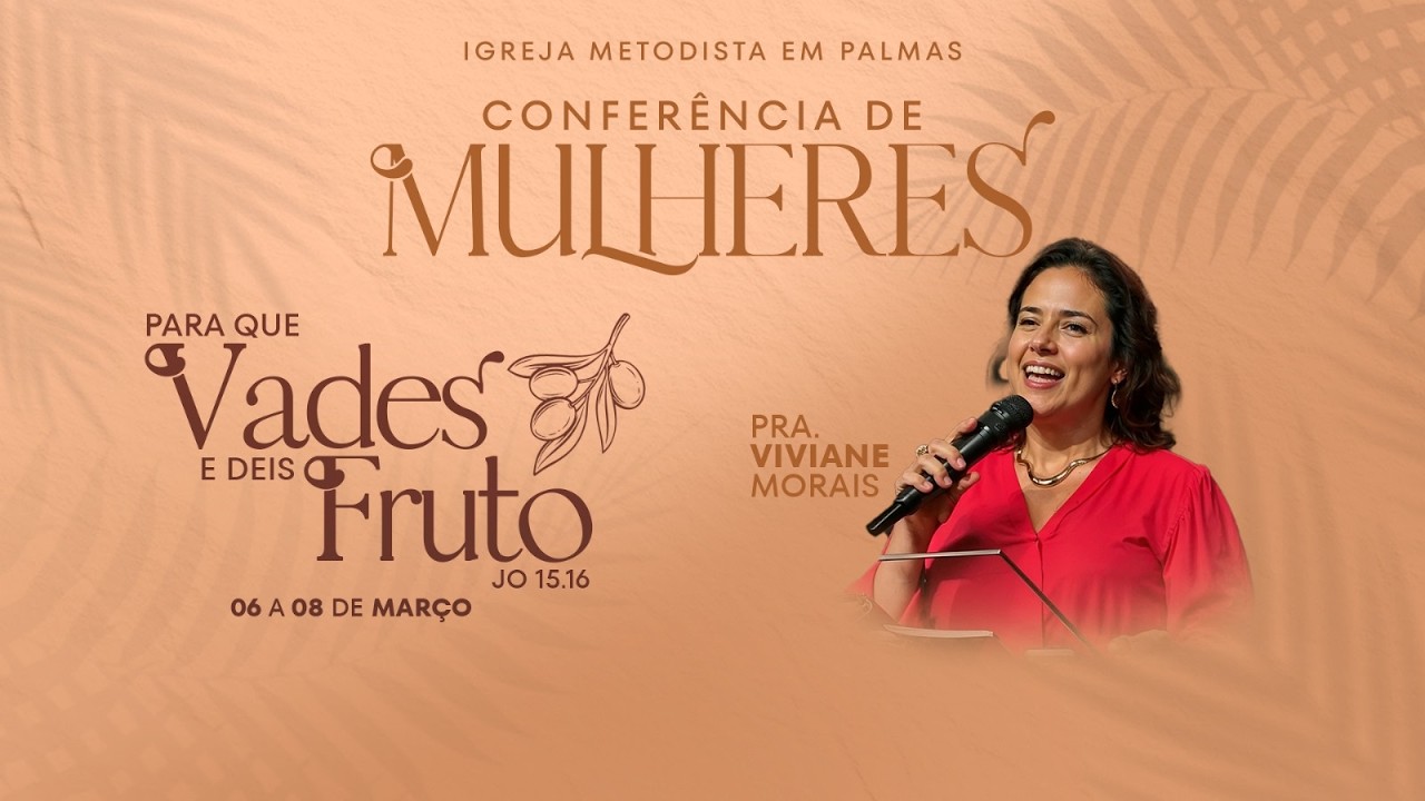 Sábado | Congresso de Mulheres - Para que Vades e deis Fruto.