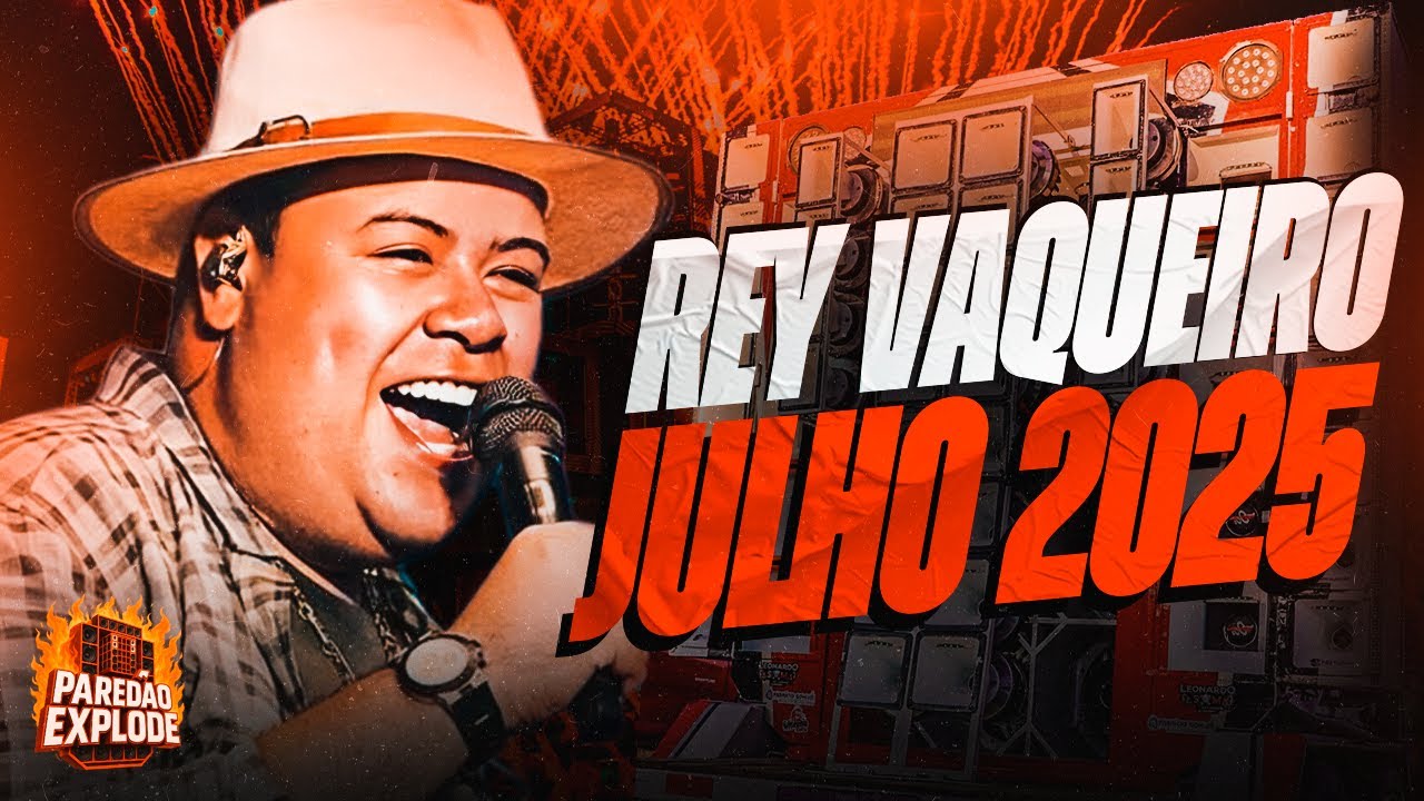 REY VAQUEIRO 2025 - REY VAQUEIRO JULHO 2025 (M&Uacute;SICAS NOVAS) VAQUEJADA NO PARED&Atilde;O