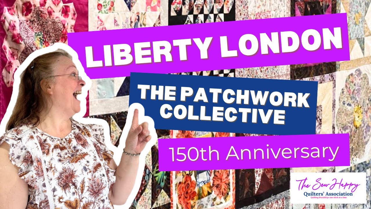 Liberty London&rsquo;s 150th Anniversary The Patchwork Collective &ndash; A Must See for Quilters!