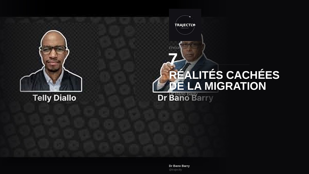 #007 Trajectoires Migratoires — Dr Bano Barry éclaire les réalités cachées de la migration guinéenne