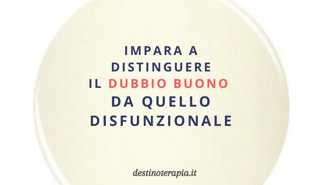 Il dubbio buono e il dubbio cattivo.