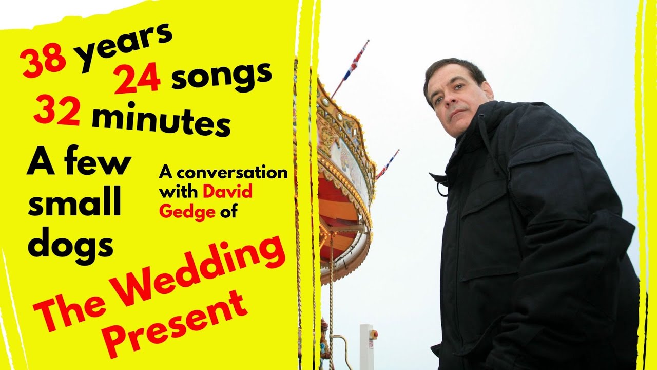 The Wedding Present: 38 years, 24 songs, 32 minutes, and a few small dogs