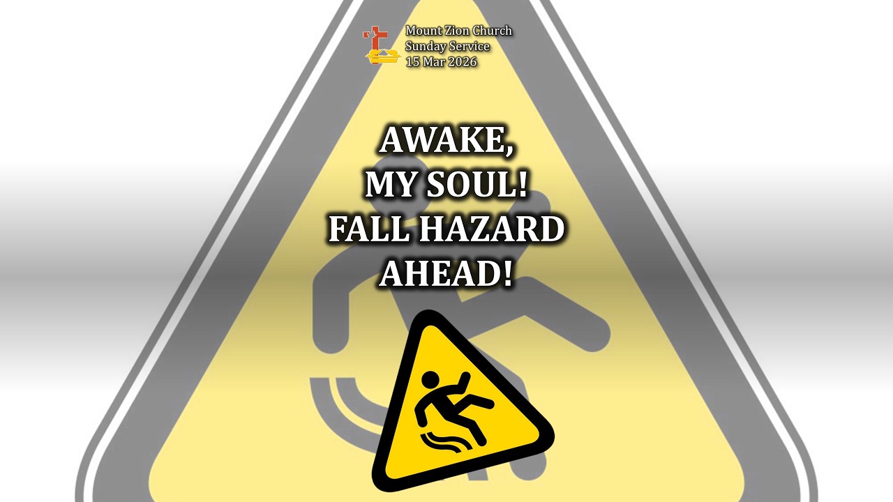 AWAKE, MY SOUL! FALL HAZARD AHEAD! - Sunday Service - Mount Zion Church - 15 Mar 26