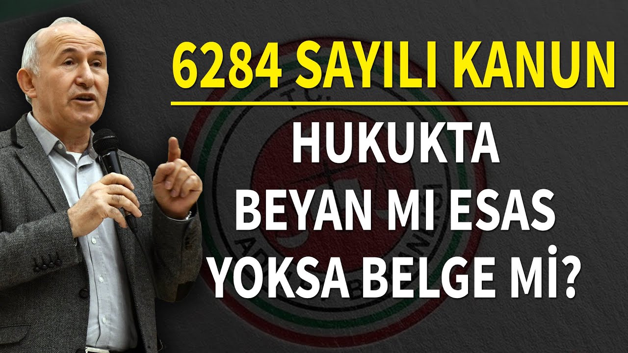 6284 SAYILI KANUN - HUKUKTA BEYAN MI ESAS YOKSA BELGE Mİ? - AHMET ŞİMŞİRGİL