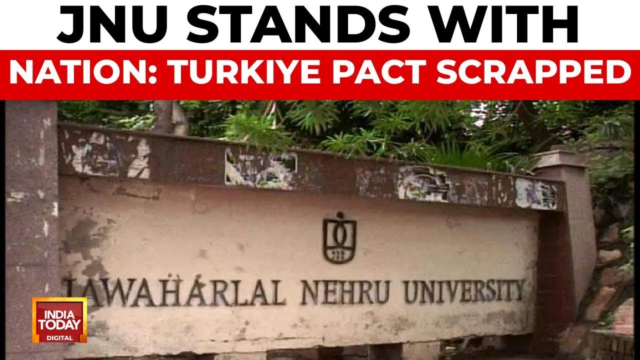 JNU Scraps Türkiye Pact: Educational Institutions Take Stand Amid Diplomatic Tensions | India Today