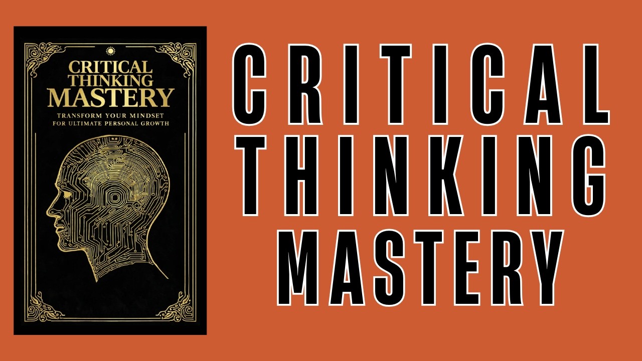 Critical Thinking Mastery: Transform Your Mindset for Ultimate Personal Growth | FULL AUDIOBOOK