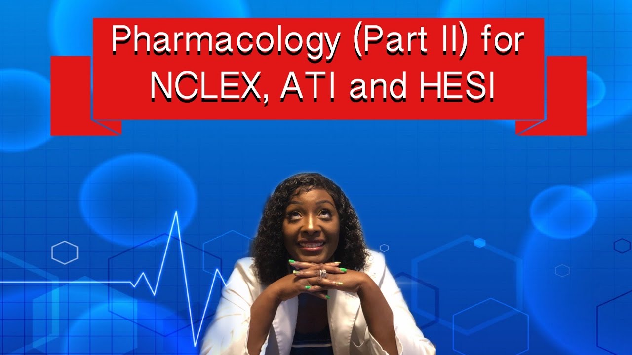 Pharmacology (Part II) for NCLEX, ATI and HESI