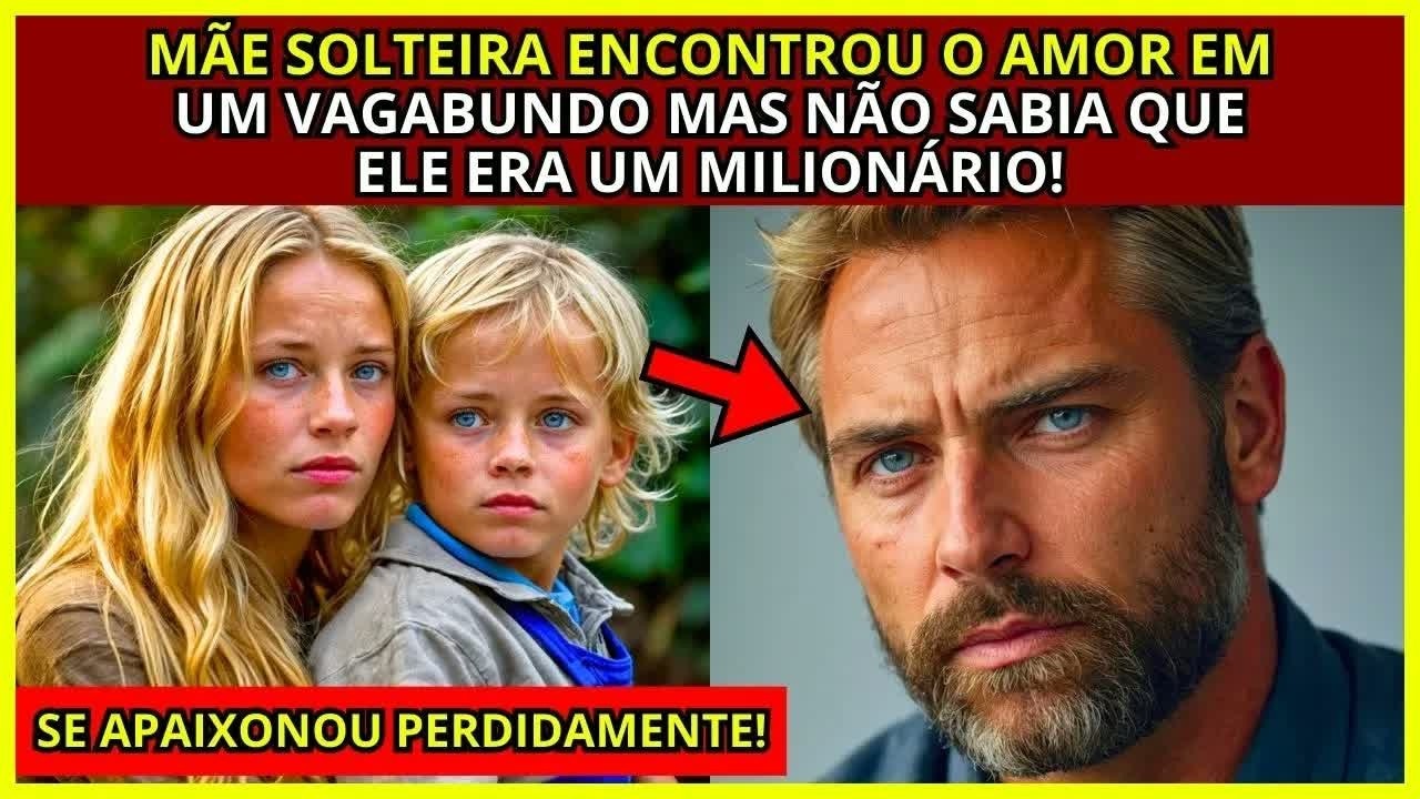 MÃE SOLTEIRA SE APAIXONA POR VAGABUNDO SEM SABER QUE ELE É UM MILIONÁRIO...