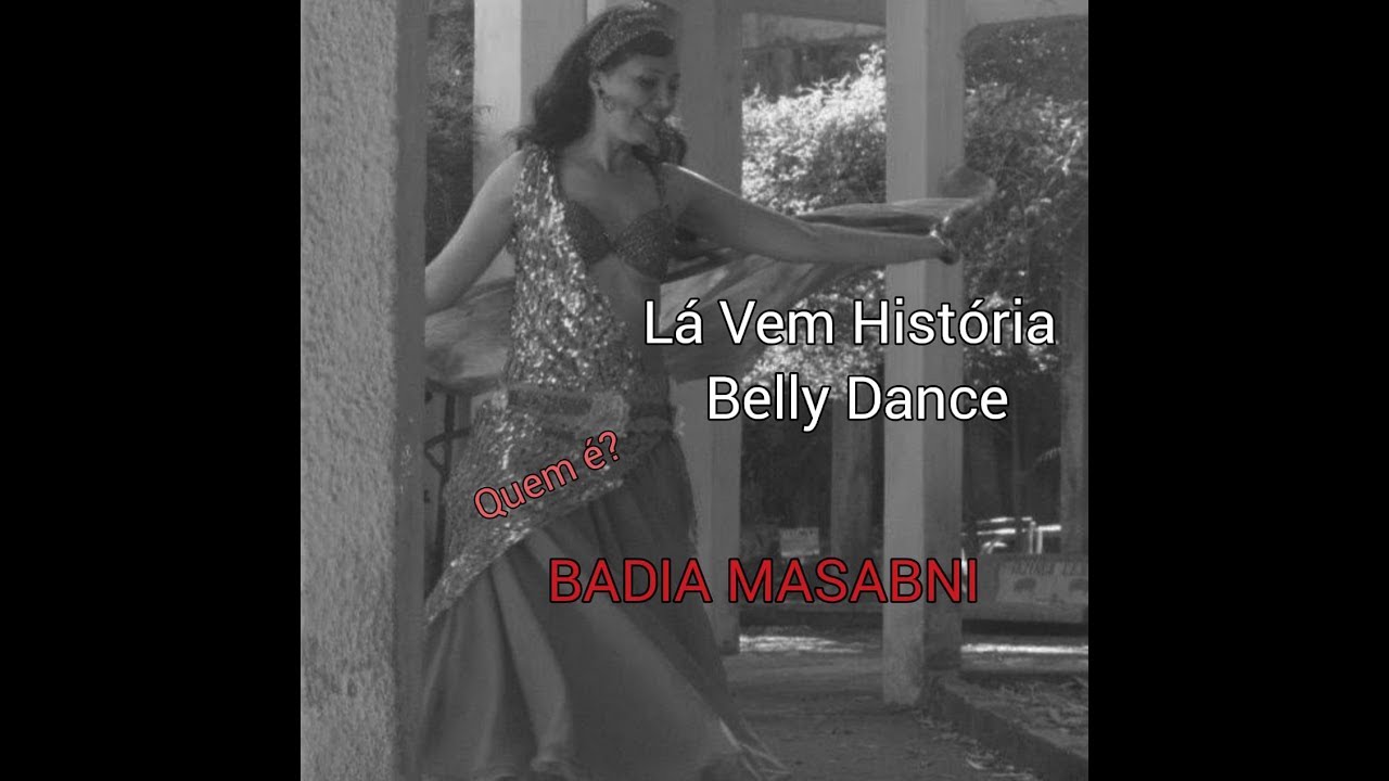 Lá vem História Dança do Ventre 3 - Badia Masabni