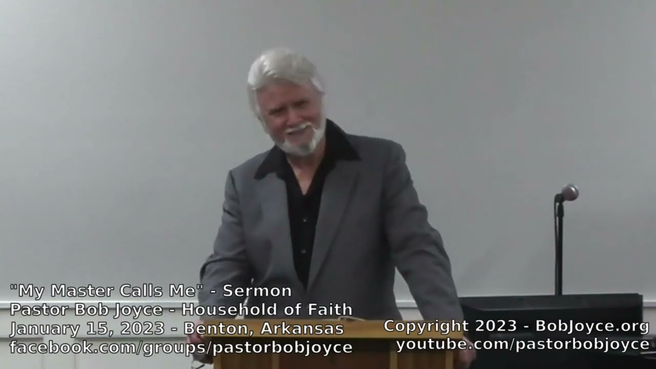 My Master Calls Me (Sermon - January 15, 2023) Pastor Bob Joyce, Household of Faith, Benton, AR