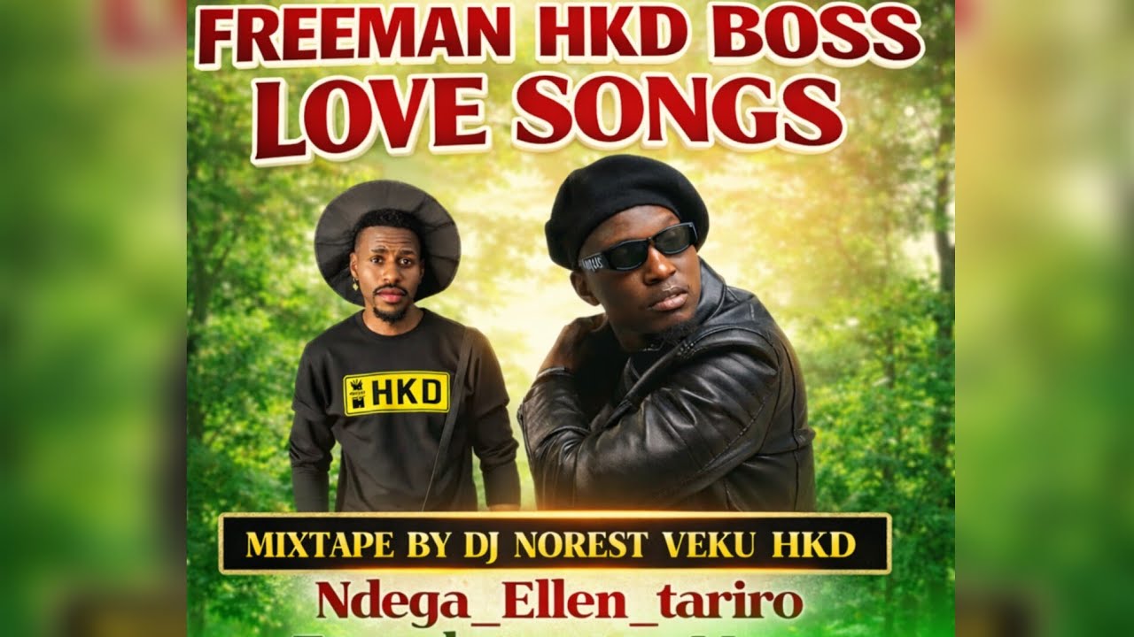 Freeman HKD Boss Love Songs Mixtape By Dj Norest Chizanga Veku HKD +27613778860
