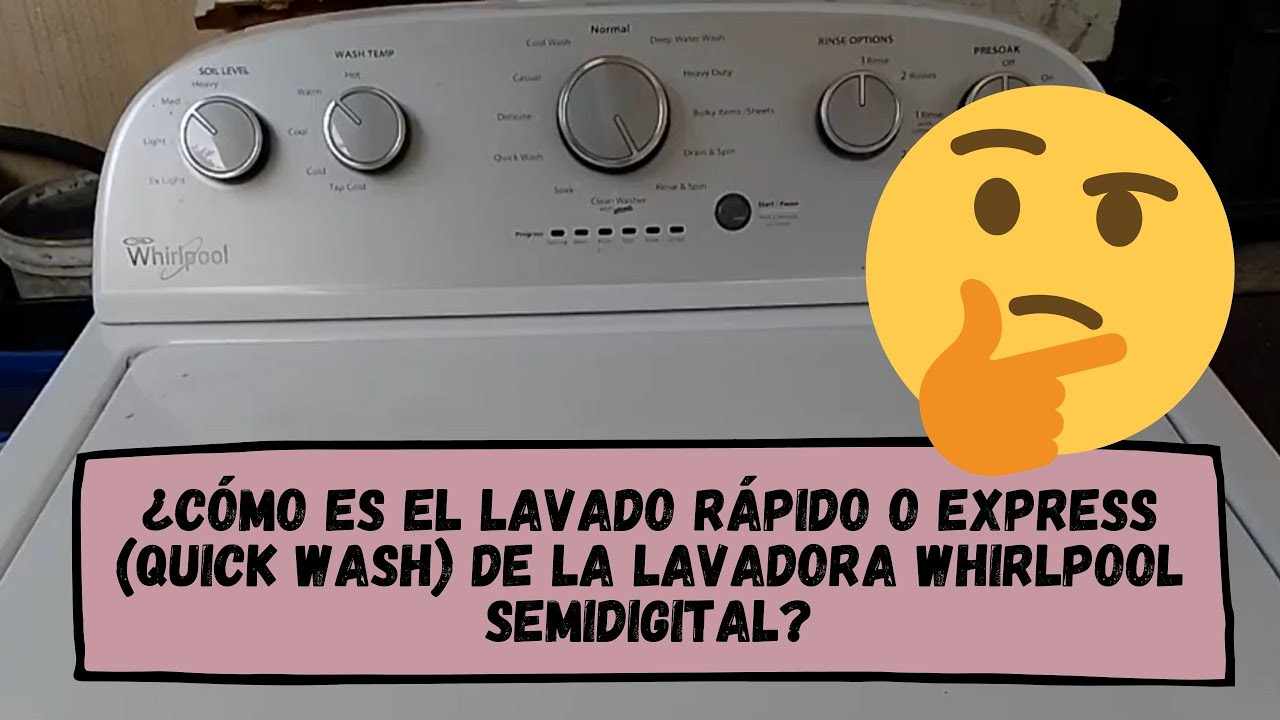 ¿Cómo es el lavado rápido o express (quick wash) de la lavadora Whirlpool semidigital?