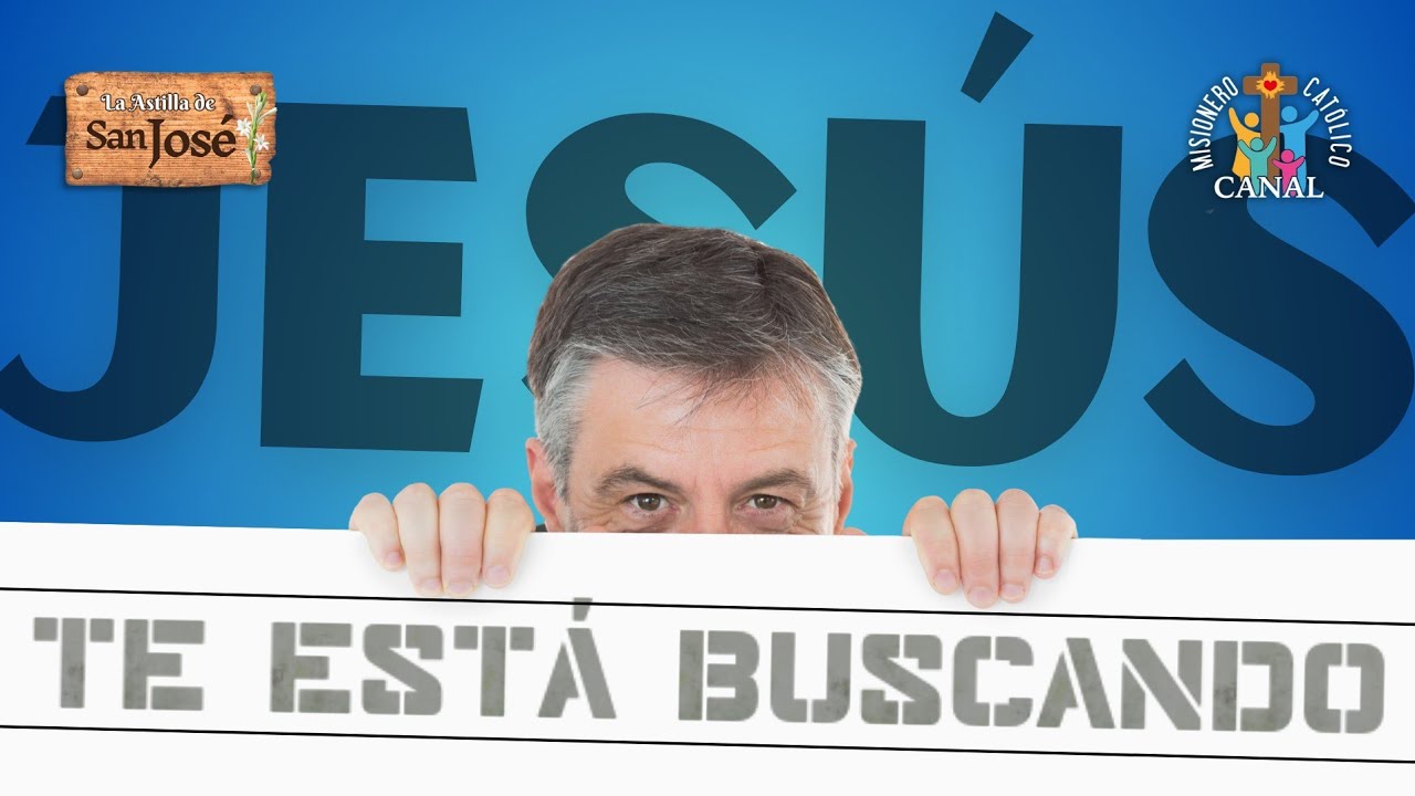 La Astilla de San José | Jesús te está buscando