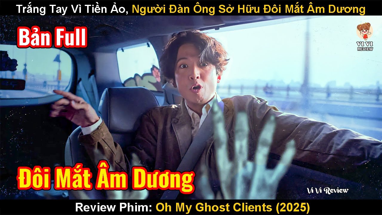 Trắng Tay Vì Tiền Ảo Mất Vợ Người Đàn Ông Sở Hữu Đôi Mất Âm Dương | Review Phim: Oh My Ghost Clients