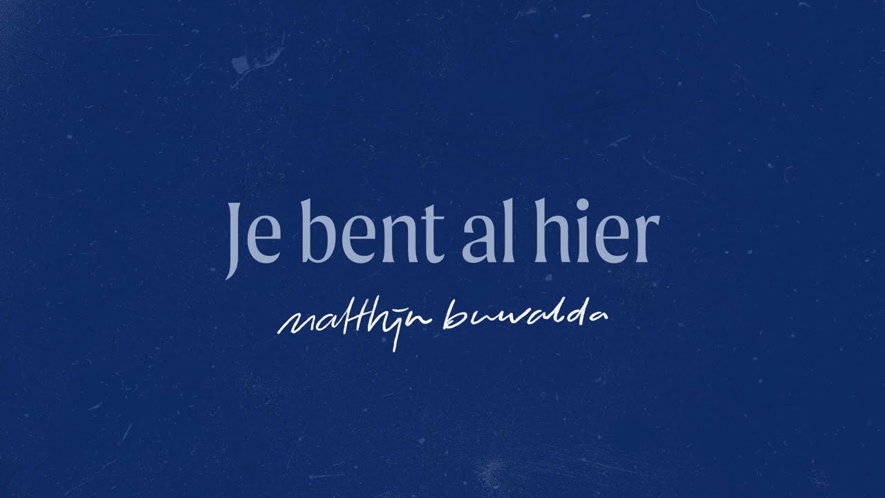 Je Bent Al Hier - Matthijn Buwalda (LYRICS)