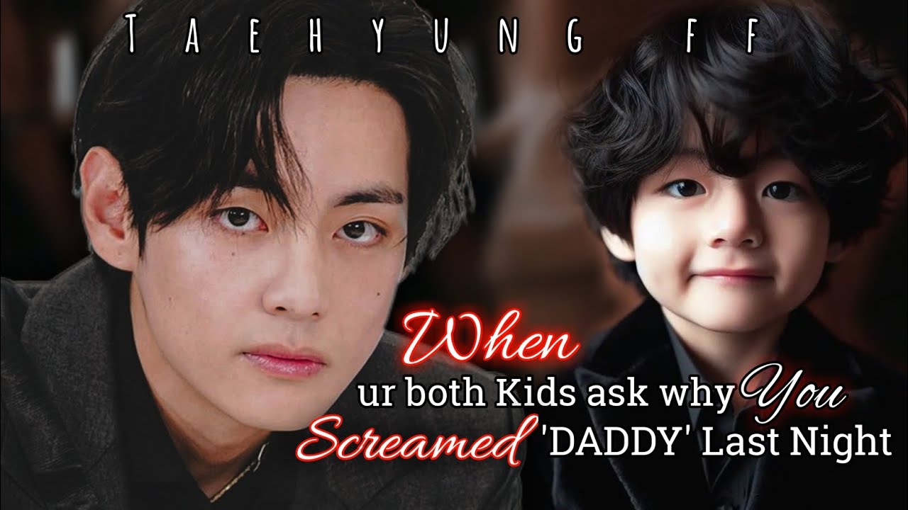 Taehyung ff | When ur both Kids ask why you Screamed 'DADDY' last Night | bts ff #taehyungff #kthff