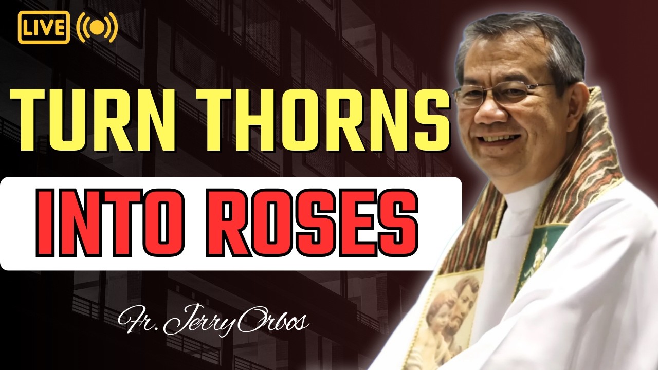 Turn Your Thorns Into Roses - A Truly Fruitful Life Begins With Faith | Fr. Jerry Orbos