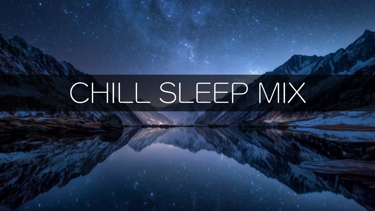 CHILL SLEEP MIX / Playlist for Relax, Sleep, Meditation, BGM, Instrumental