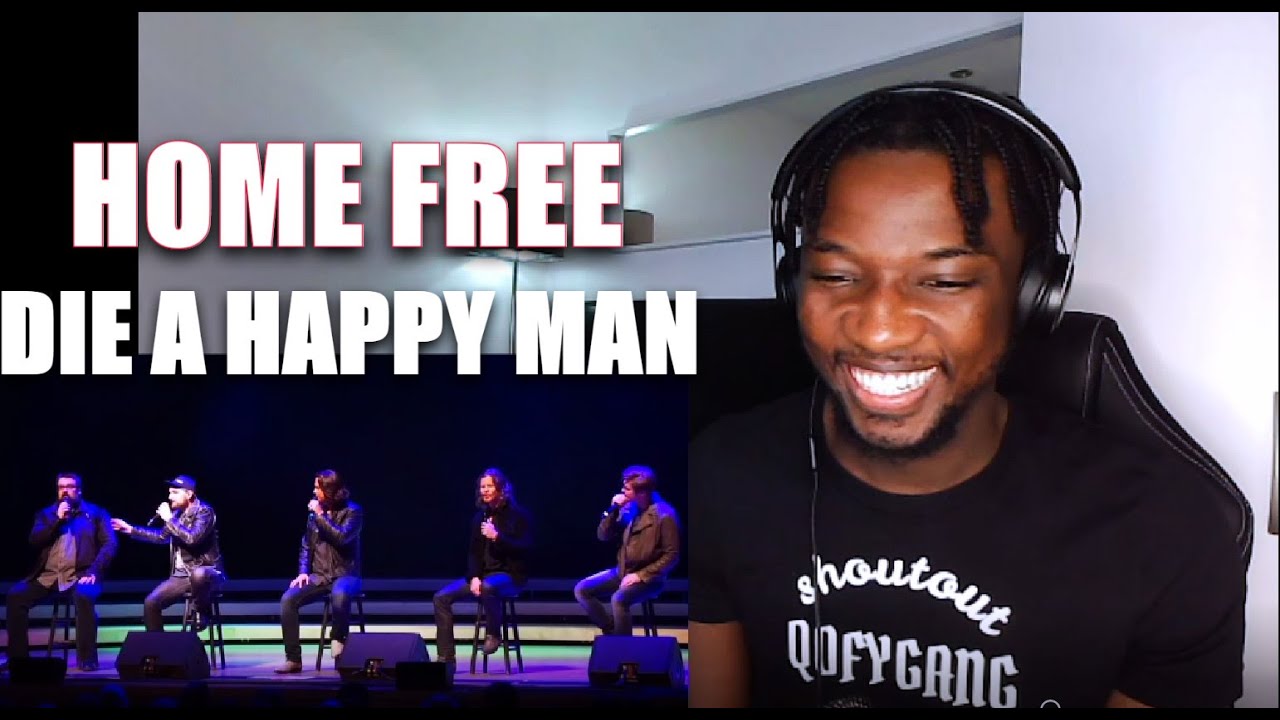 HOME FREE - DIE A HAPPY MAN | REACTION