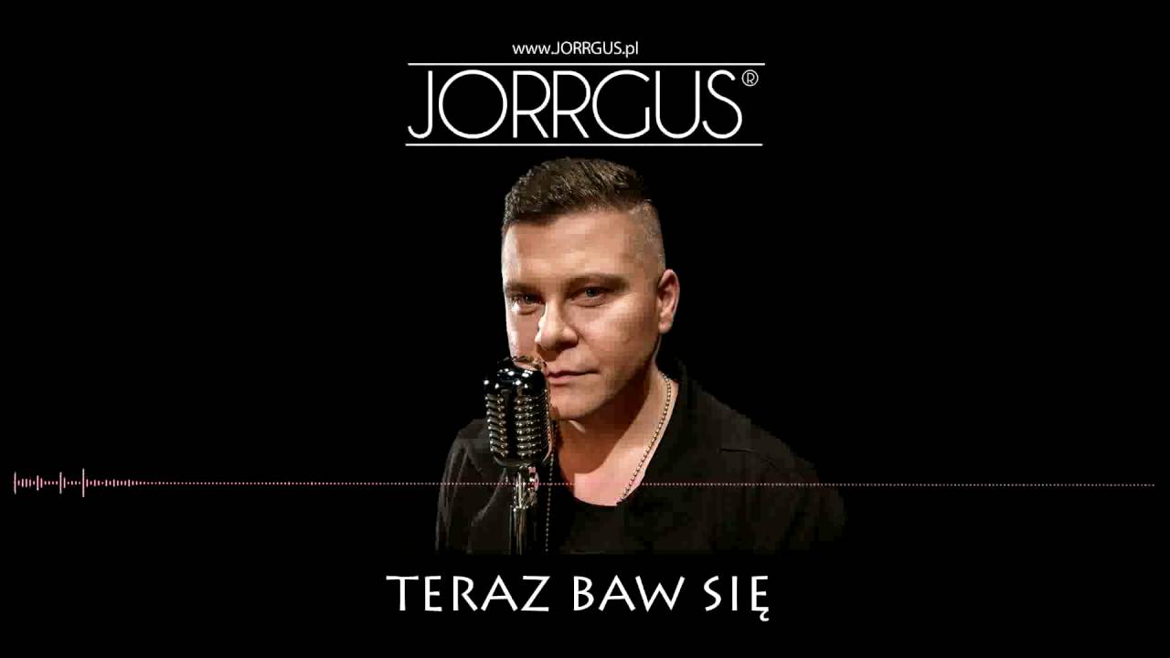 JORRGUS - Teraz baw się - NOWOŚĆ 2016