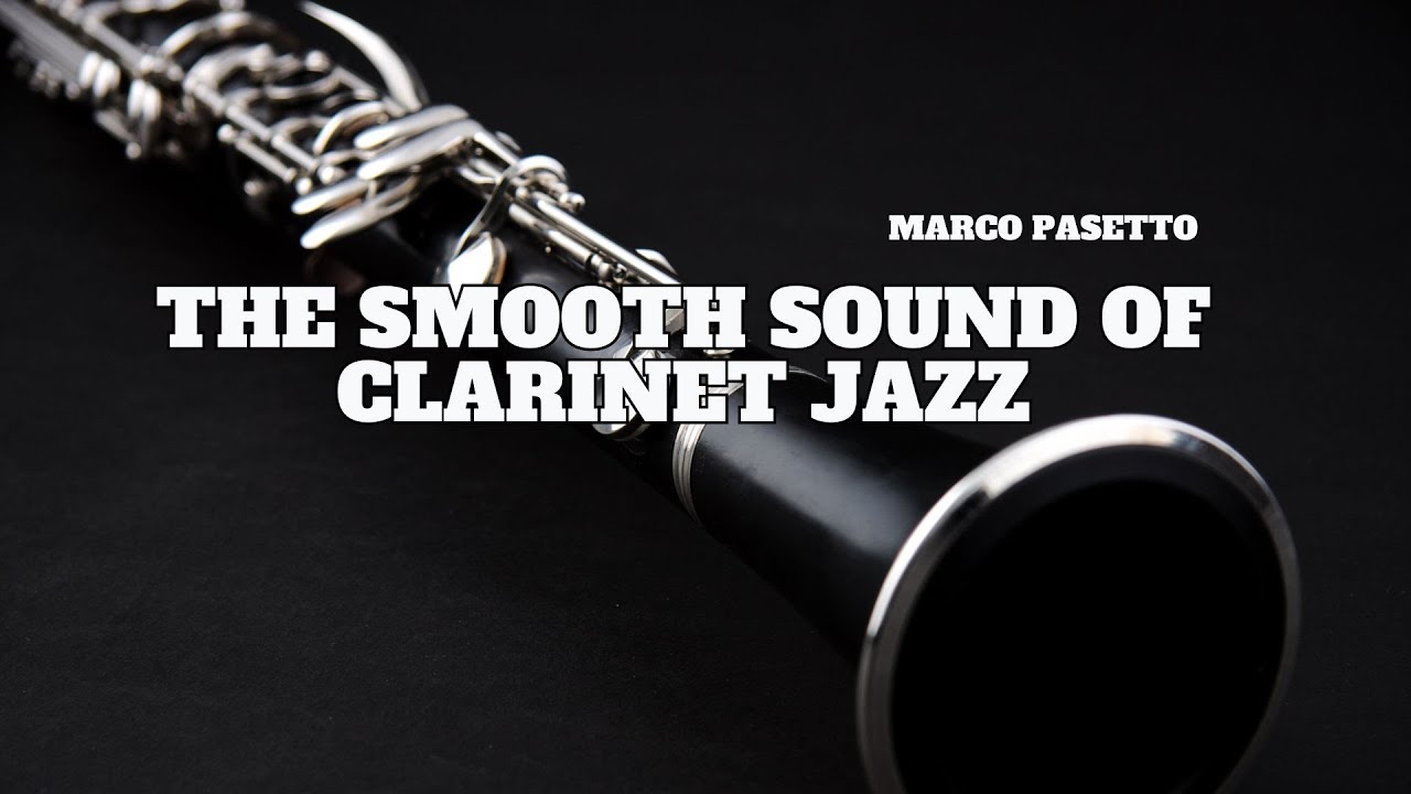 The Smooth Sound of Clarinet Jazz [Smooth Jazz, Relaxing Jazz, Vintage Jazz]