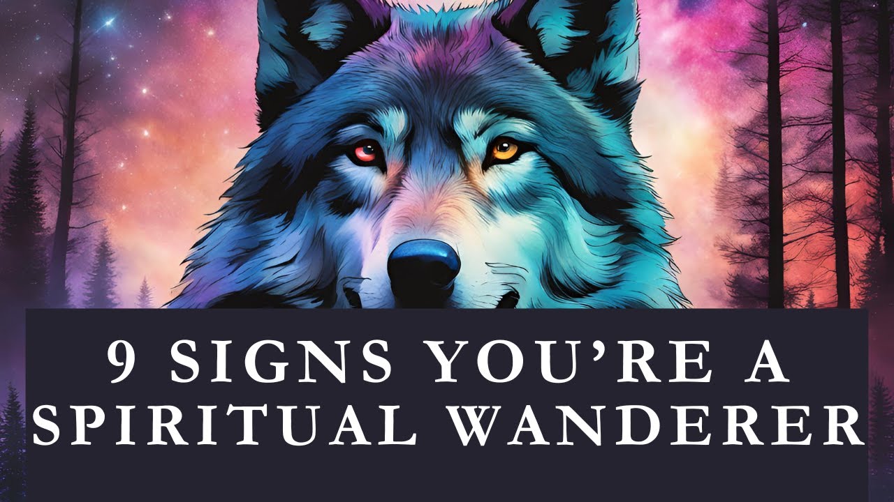 9 Signs You're a Spiritual Wanderer  | LonerWolf