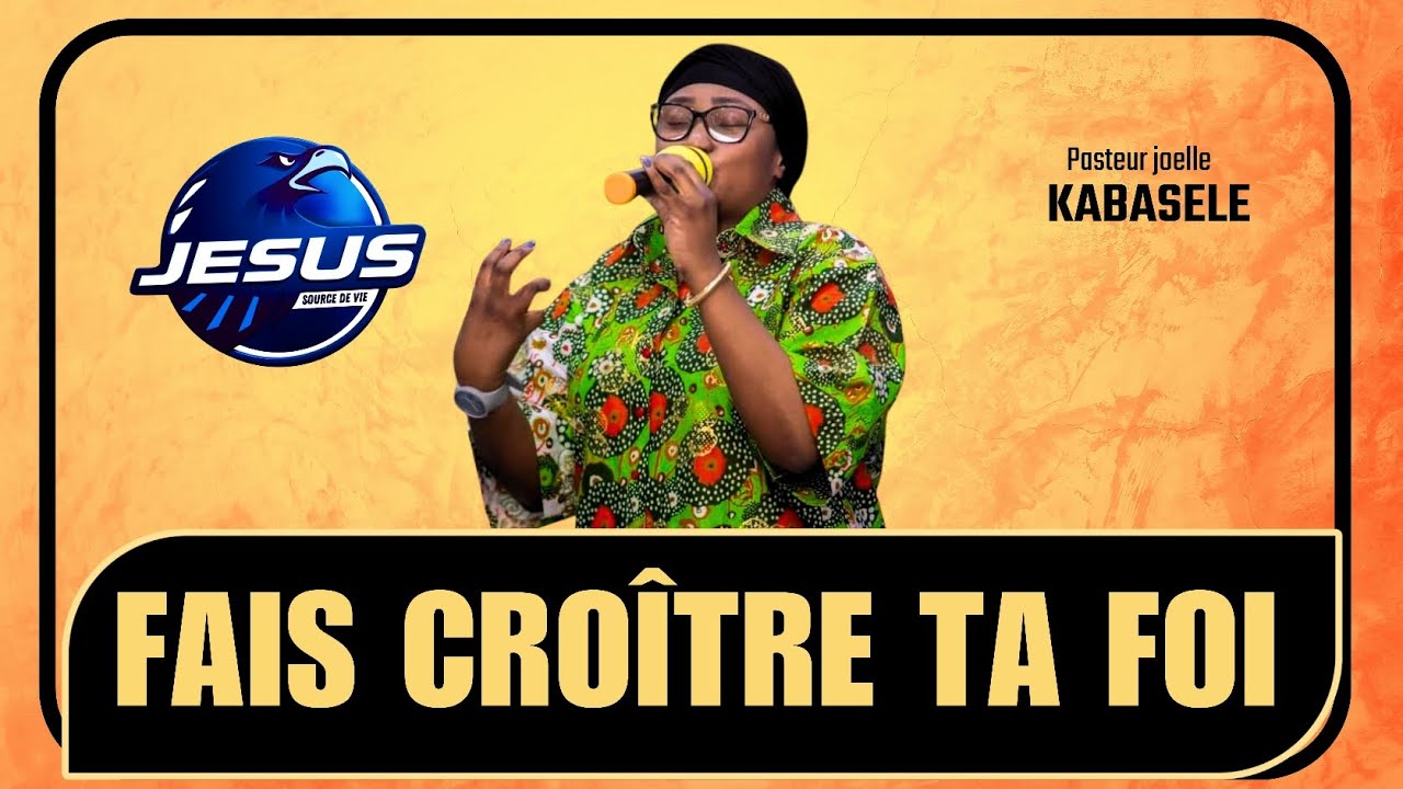 Pasteur joelle Kabasele : Fais croître ta foi
