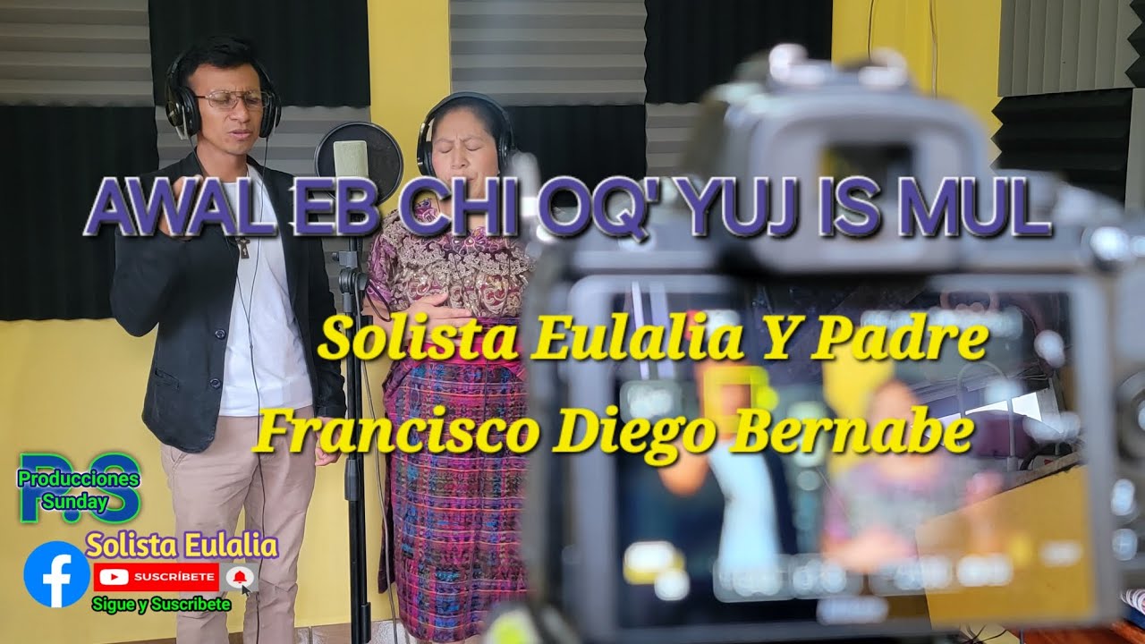 -A WAL EB CHI OQ' YUJ IS MUL-  😭😭 En Q'anjob'al  (SOLISTA EULALIA Y PADRE FRANCISCO DIEGO BERNABE)