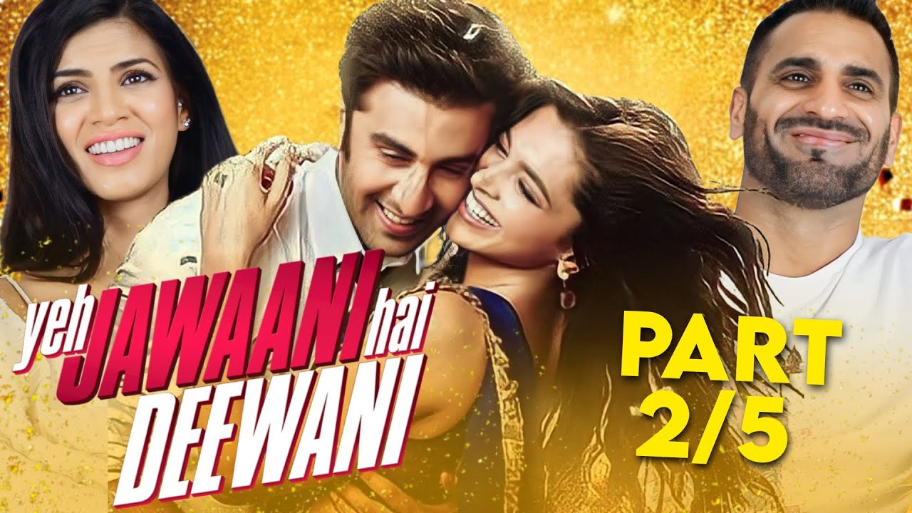 YEH JAWAANI HAI DEEWANI Movie REACTION! Part 2/5 | Ranbir Kapoor, Deepika Padukone