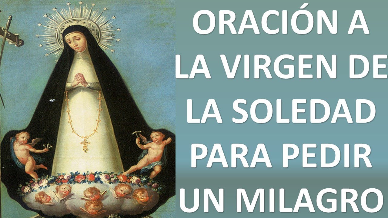 ▶ ORACIÓN A LA VIRGEN DE LA SOLEDAD PARA PEDIR UN FAVOR MILAGROSO - ORACION Y PAZ