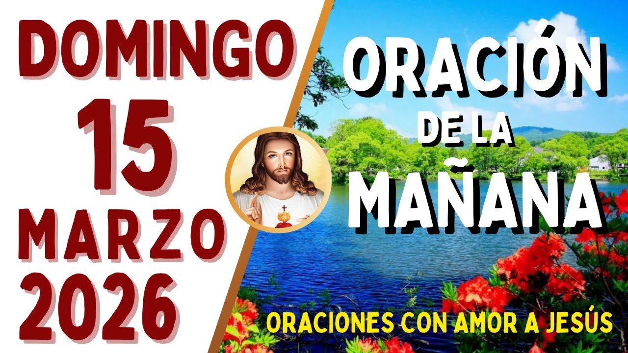 Oración de la Mañana, DOMINGO 15 de MARZO, del 2026