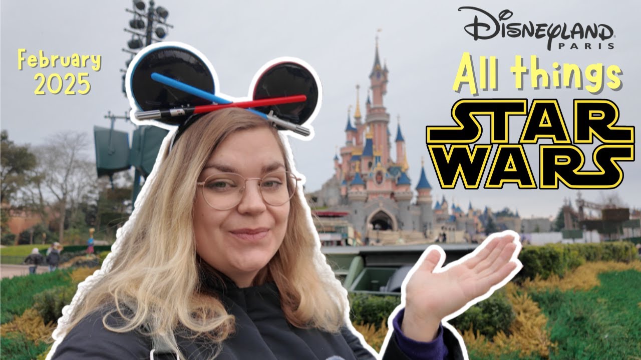 All Things Star Wars at Disneyland Paris | February 2025