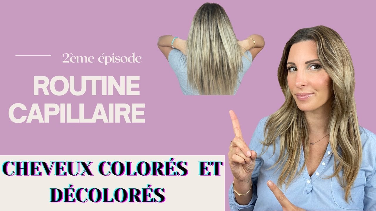 ROUTINE CAPILLAIRE CHEVEUX COLOR&Eacute;S  ET/OU D&Eacute;COLOR&Eacute;S
