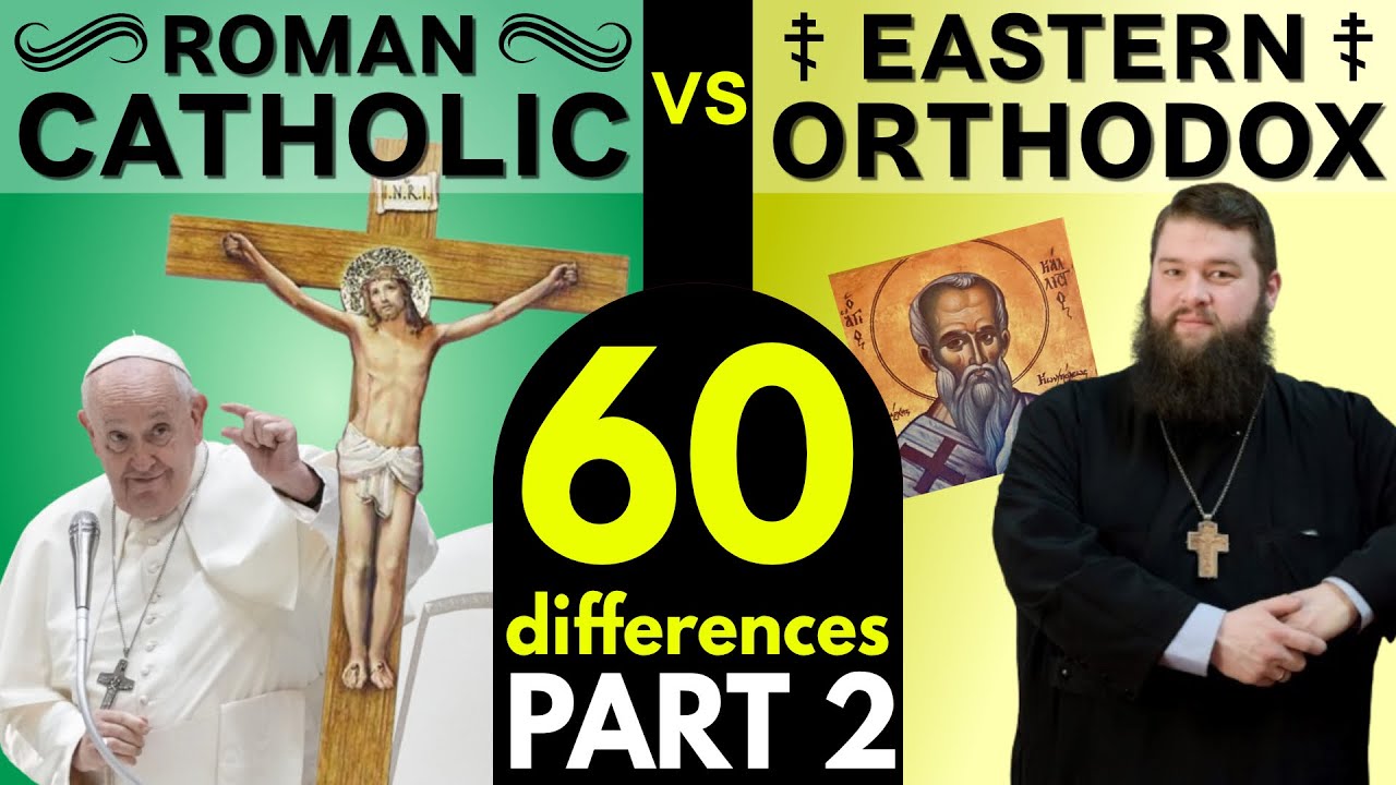 Roman Catholic vs Eastern Orthodox: 60 Differences (Part 2)