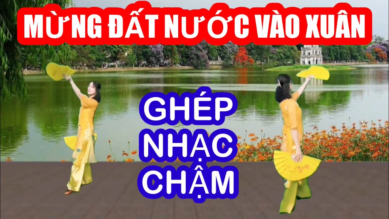 MỪNG ĐẤT NƯỚC VÀO XUÂN / TẬP CHẬM HAI HƯỚNG / BẢN MÚA QUẠT / NHẠC XUÂN SÔI ĐỘNG