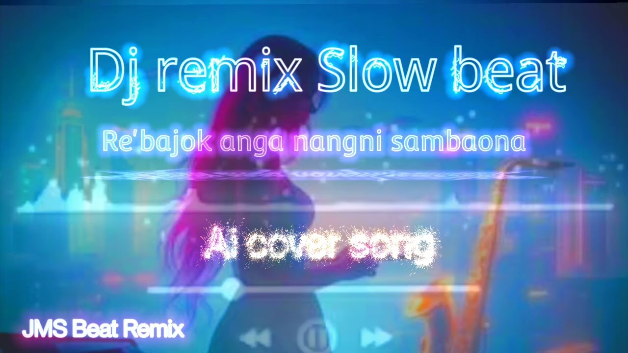 Dj remix Slow beat _ (Rebajok anga nangni sambaona) Garo female ai cover 
