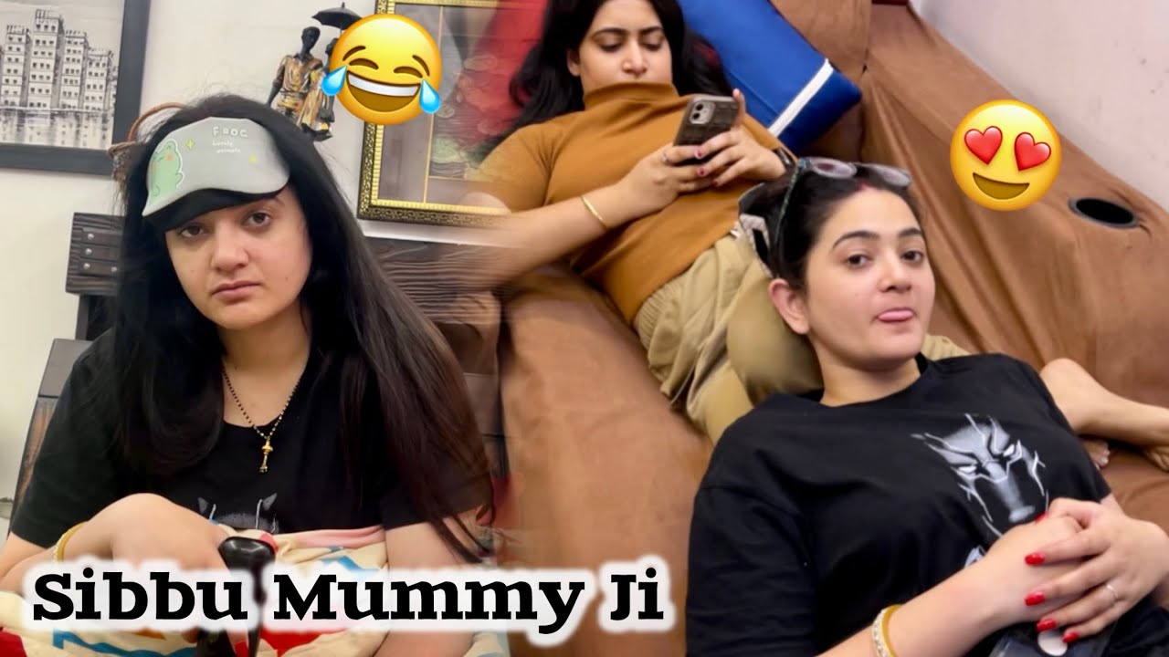 Sibbu Mummy Ji ne bahot kaam karaya😂😭