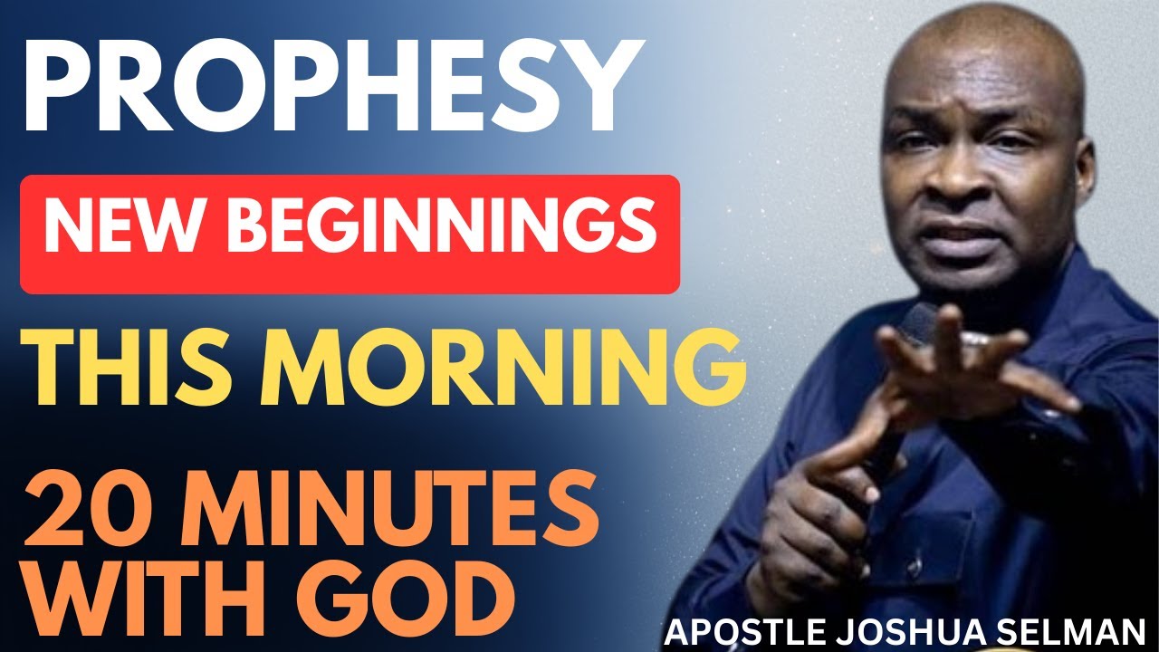 PROPHESY NEW BEGINNINGS THIS MORNING | APOSTLE JOSHUA SELMAN