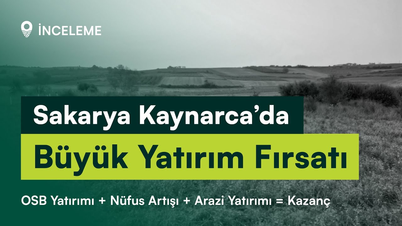 Sakarya Kaynarca’da Büyük Yatırım Fırsatı: OSB Yatırımı + Nüfus Artışı + Yatırım = Kazanç